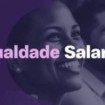 Igualdade Salarial: empresas têm até 6 de abril para divulgar relatório obrigatório