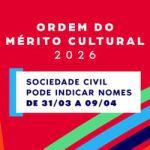 Ordem do Mérito Cultural 2026: sociedade civil pode indicar nomes de 31/03 a 09/04
